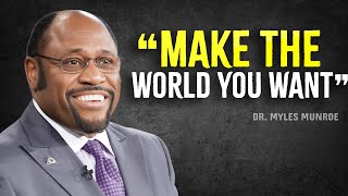 Create The World You Want To See | Myles Munroe Motivation