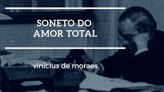 Soneto do amor total - Vinícius de Moraes