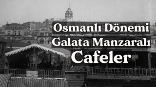 Yüz Yıl Önce Galata Kulesi Manzaralı Cafeler - Old İstanbul / Ottoman Period Cafe