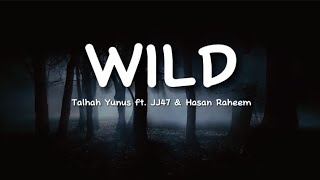 Talhah Yunus ft. JJ47 & Hasan Raheem - WILD (lyrics)