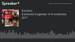 Escritores Exigentes 14 8 noviembre 2017 (hecho con Spreaker)