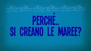 Perché si creano le maree?