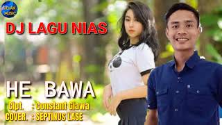 DJ LAGU NIAS || HE BAWA || DJ JUNGLE DUTCH TERBARU JEDAG-JEDUG