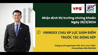 Thị trường chứng khoán ngày 26/3: VNINDEX CHỊU ÁP LỰC GIẢM ĐIỂM TRƯỚC TÁC ĐỘNG KÉP