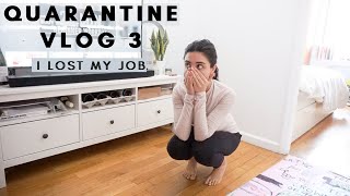 QUARANTINE VLOG #3: March 24 + 25 - LOST MY JOB!