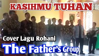 KASIHMU TUHAN - COVER LAGU ROHANI || THE FATHER'S GROUP