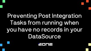 Prevent Post-Integration Tasks Running When There are No Records