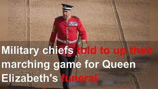 Military chiefs told to up their marching game for Queen’s funeral procession