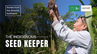 Indigenous Seed Keeper | Stories from the Ground: Northeast India | The Habitats Trust Films