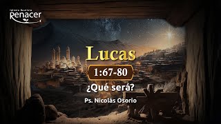 ¿Qué será? | Lucas 1:67-80 | Ps. Nicolás Osorio