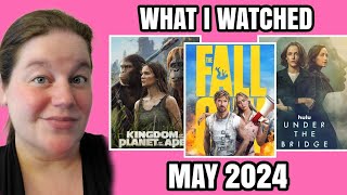 WHAT I WATCHED MAY 2024 - The Fall Guy, Kingdom Of The Planet Of The Apes and Under The Bridge!