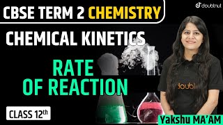 Chemical Kinetics | Rate of Reaction | Class 12 Chemistry | CBSE Board Exam 2022 | Yakshu Ma'am