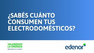 ¿Sabés cuánto consumen tus electrodomésticos?