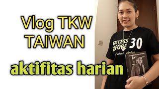 VLOG TKW TAIWAN !! VLOG SANTAI AKTIFITAS HARIAN