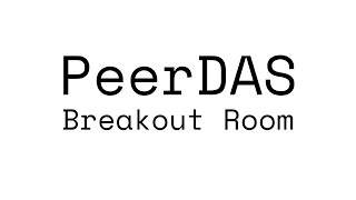 PeerDAS Breakout Room #1