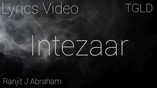 Intezaar l Lyrics Video l Ranjit J Abraham l @thegodlylifediaries7131