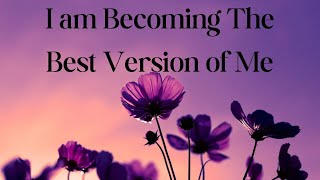 I am Becoming the Best Version of Me - Your Daily Mantra