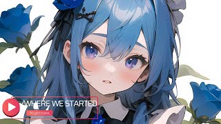 [Nightcore] - Where we started - (Lyrics)