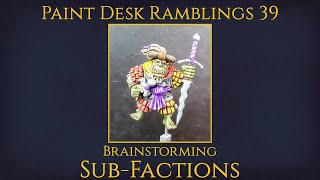 Brainstorming: Sub-factions w/ Idum and Squigkikka- Paint Desk Ramblings 39