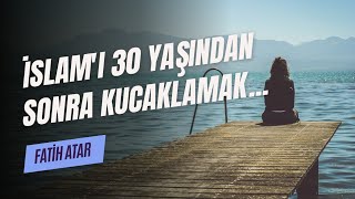 İslamı 30 Yaşından Sonra Kucaklamak...