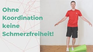 Ohne gute Koordination keine Schmerzfreiheit - warum sie auf deinem Trainingsplan stehen muss