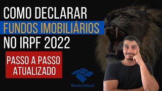 Como declarar FUNDOS IMOBILIÁRIOS (FIIs) no Imposto de Renda 2022 | Passo a passo na PRÁTICA