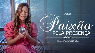 Paixão Pela Presença - Amanda Wanessa (Voz e Piano) #219