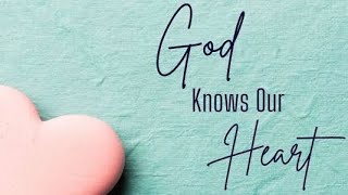 The Lord Knows Our Heart