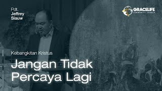 Paskah 31 Maret 2024: Jangan Tidak Percaya Lagi (Yohanes 20:1-31) -- Pdt. Jeffrey Siauw