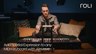 Unlock Spatial Expression on any MIDI keyboard with ROLI Airwave