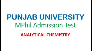 PUNJAB UNIVERSITY MPhil Admission Test | Analytical Chemistry | Part # 1 | Answer Key in description