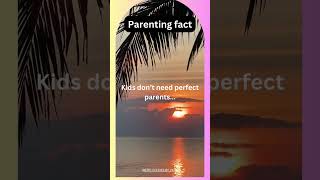 Kids don’t need perfect parents...