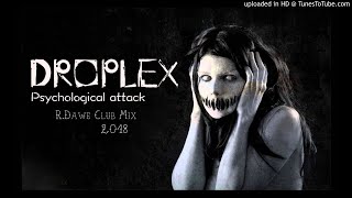 Droplex - Psychological Attack (R.Dawe Club Mix) 2018