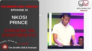 EPISODE 15 - Nkosi Prince IYANGENA YINI ESONTWENI Part 1