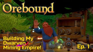 Building My Dwarven Mining Empire! Orebound - Ep. 1