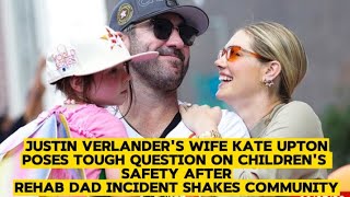 Justin Verlander's wife Kate Upton poses tough Qn. on children's safety after rehab dad community