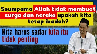 Nasehat Gus Baha - Baik Jadi Ahli Neraka Atau Surga Itu Urusan Allah. Bukan Urusan Selera Kita