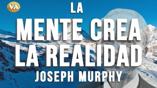 JOSEPH MURPHY LA MENTE CREA LA REALIDAD