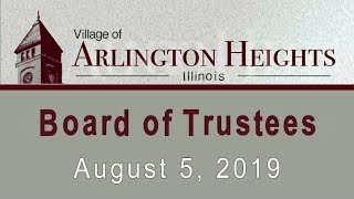 August 5, 2019 -  Board of Trustee Meeting - Village of Arlington Heights, IL