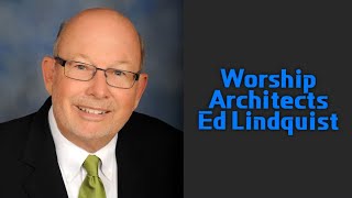 Worship Architects: Ed Lindquist