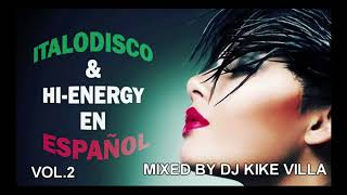 ITALO DISCO & HI ENERGY EN ESPAÑOL 2 MIXED BY DJ KIKE VILLA