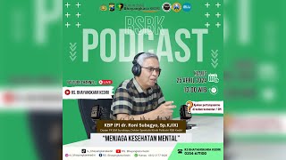 TIPS MENJAGA KESEHATAN MENTAL bersama KBP (P) dr. RONI SUBAGYO, Sp,KJ (K) || PODCAST RSBK