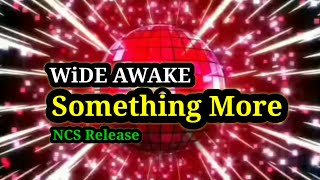 Lagu enak didengar || WiDE AWAKE - Something More [NCS Release]