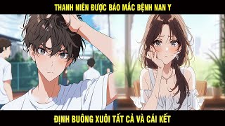 Thanh Niên Được Báo Mắc Bệnh Nan Y Định Buông Xuôi Tất Cả Và Cái Kết - Trùm Review Anime