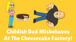 Childish Dad Misbehaves At The Cheesecake Factory!