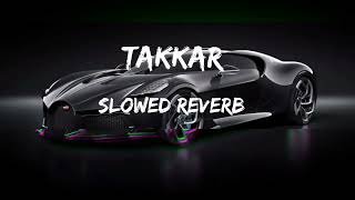 Takkar | Slowed+Reverb || lofi Sound