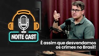 COMO A POLICIA DESVENDA OS CRIMES NO BRASIL ? | CORTES NOITE CAST