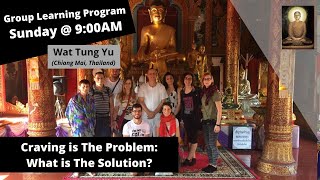 (Group Learning Program) - Chapter 12 - Craving is The Problem: What is The Solution? at Wat Tung Yu