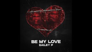 BAILEY P - Be My Love