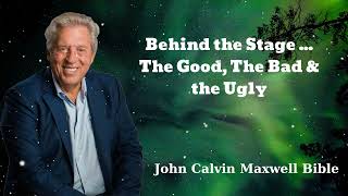 Behind the Stage ... The Good, The Bad & the Ugly - John Calvin Maxwell Bible